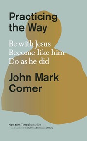 Practicing the Way: Be with Jesus. Become like him. Do as he did. cover